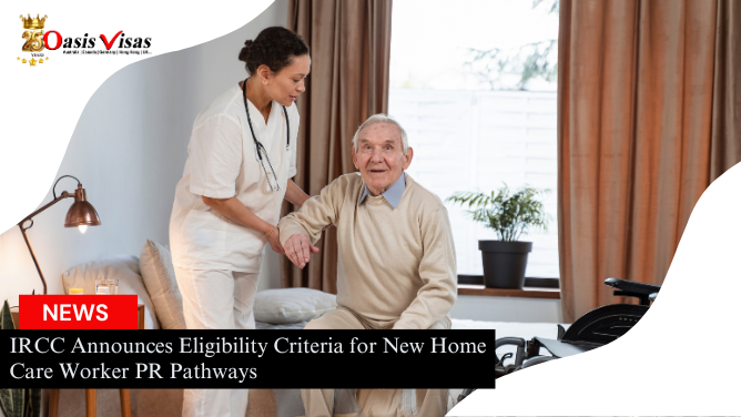 IRCC Announces Eligibility Criteria for New Home Care Worker PR Pathways