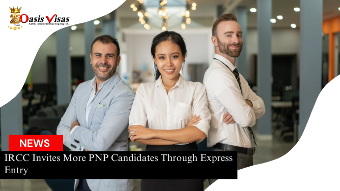 IRCC Invites More PNP Candidates Through Express Entry
